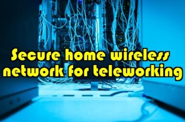 How to Secure Your Home Wireless Network for Teleworking