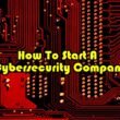 How to start a cybersecurity company