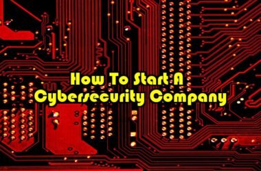 How to start a cybersecurity company
